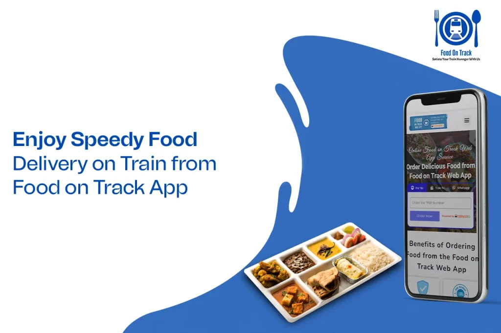 Enjoy Speedy Food Delivery on Train from Food on Track App