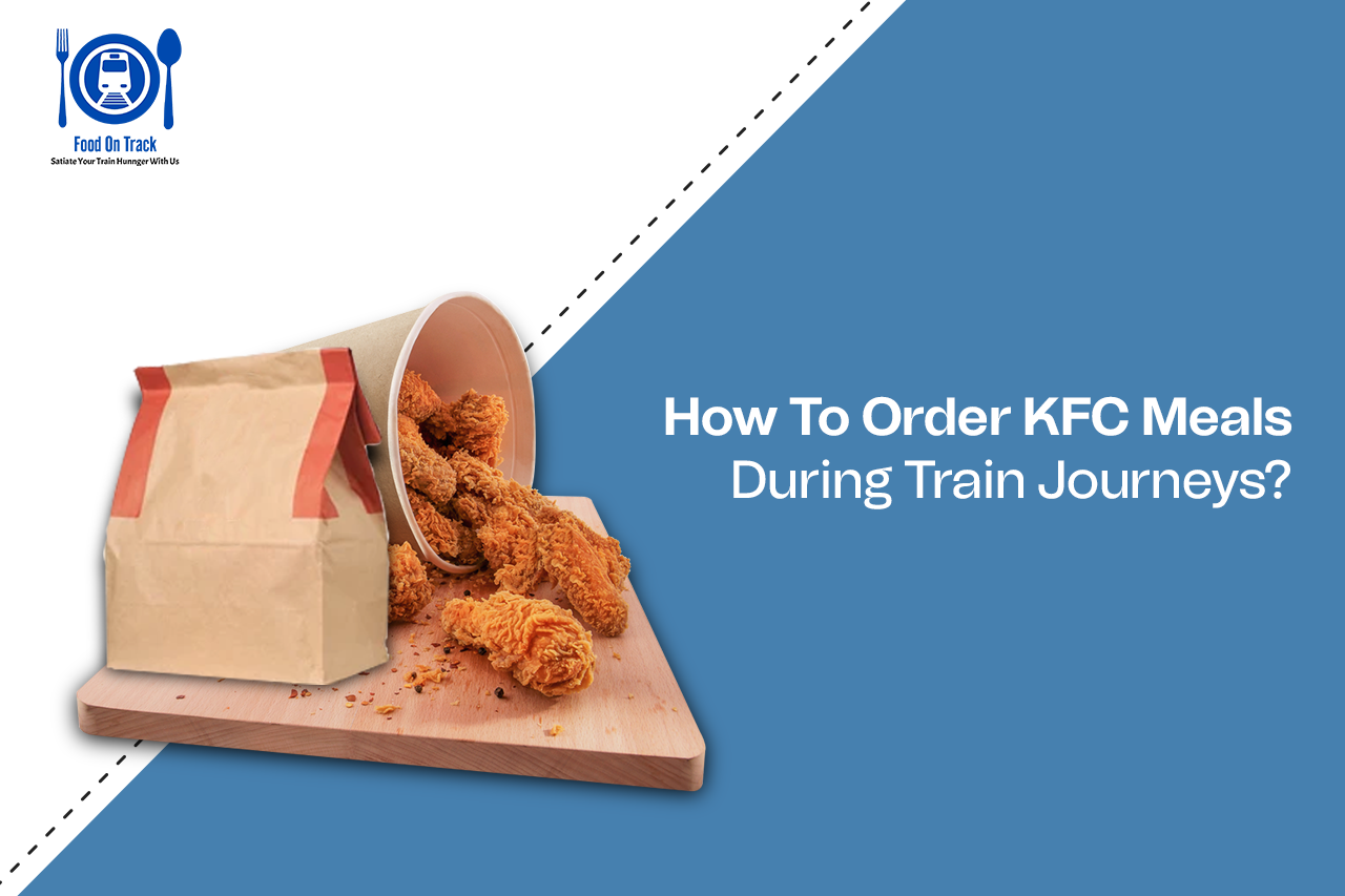 Order KFC Meals During Train Journeys